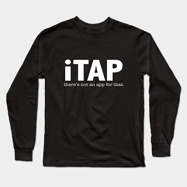 Tap Dancing - iTap Theres Not An App For That Long Sleeve T-Shirt by Kudostees